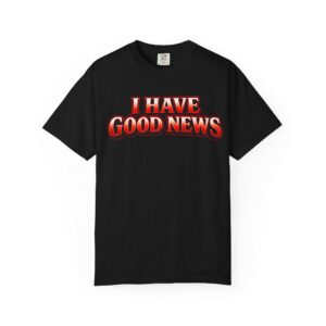 I Have Good News T-Shirt